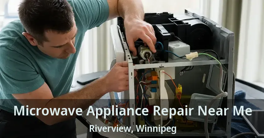 Microwave Appliance Repair Near Me Riverview, Winnipeg - MB