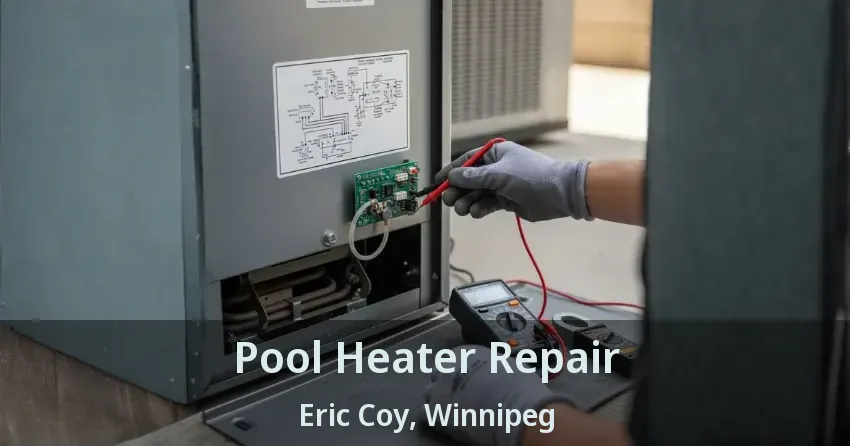 Pool Heater Repair Eric Coy, Winnipeg - MB