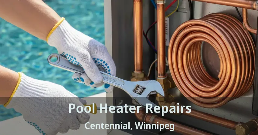 Pool Heater Repairs Centennial, Winnipeg - MB