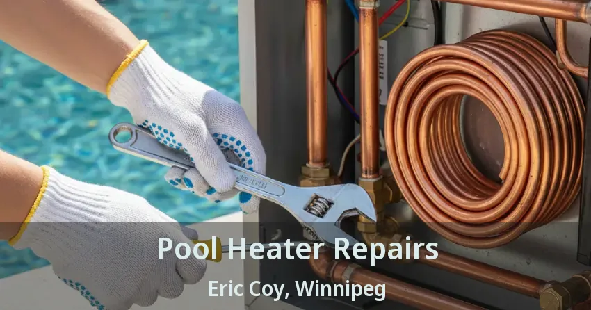 Pool Heater Repairs Eric Coy, Winnipeg - MB